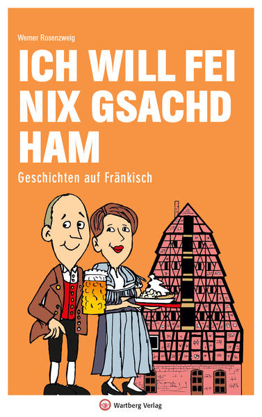 Ich will fei nix gsachd ham - Geschichten auf Fränkisch