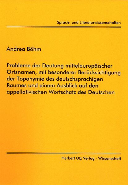 Probleme der Deutung mitteleuropäischer Ortsnamen, mit besonderer Berücksichtigung der Toponymie des deutschsprachigen Raumes und einem Ausblick auf den appellativischen Wortschatz des Deutschen