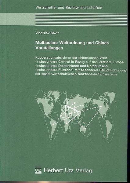 Multipolare Weltordnung und Chinas Vorstellungen Kooperationsabsichten der chinesischen Welt (insbesondere Chinas) in Bezug auf das Vereinte Europa (insbesondere Deutschland) und Nordeurasien (insbesondere Russland)