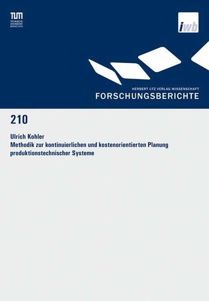 Methodik zur kontinuierlichen und kostenorientierten Planung produktionstechnischer Systeme