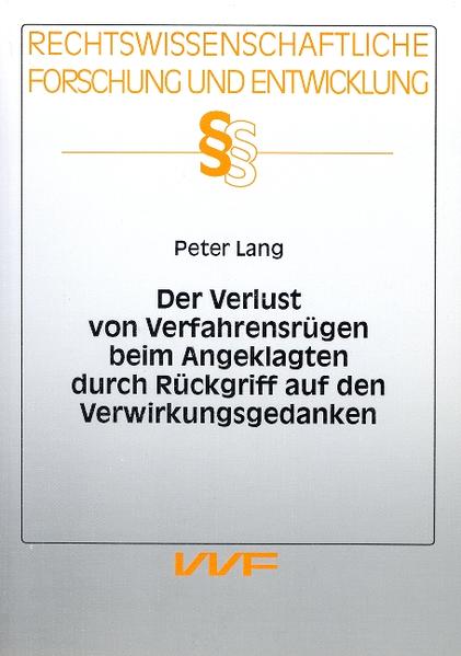 Der Verlust von Verfahrensrügen beim Angeklagten durch Rückgriff auf den Verwirkungsgedanken