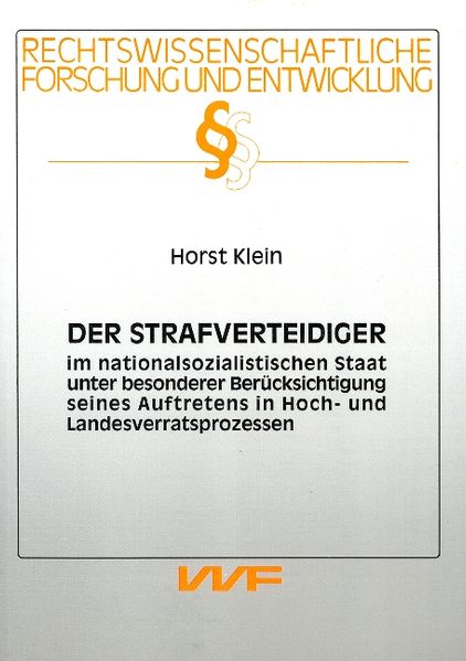 Der Strafverteidiger im nationalsozialistischen Staat unter besonderer Berücksichtigung seines Auftretens in Hoch- und Landesverratsprozessen