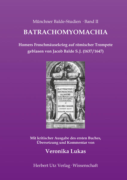 Batrachomyomachia. Homers Froschmäusekrieg auf römischer Trompete geblasen von Jacob Balde S. J. (1637/1647)