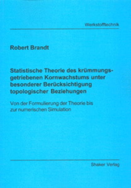 Statistische Theorie des krümmungsgetriebenen Kornwachstums unter besonderer Berücksichtigung topologischer Beziehungen