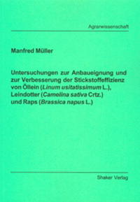 Untersuchungen zur Anbaueignung und zur Verbesserung der Stickstoffeffizienz von Öllein (Linum usitatissimum L.), Leindotter (Camelina sativa Crtz.) und Raps (Brassica napus L.)