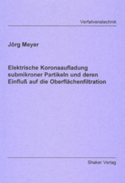 Elektrische Koronaaufladung submikroner Partikeln und deren Einfluß au f die Oberflächenfiltration