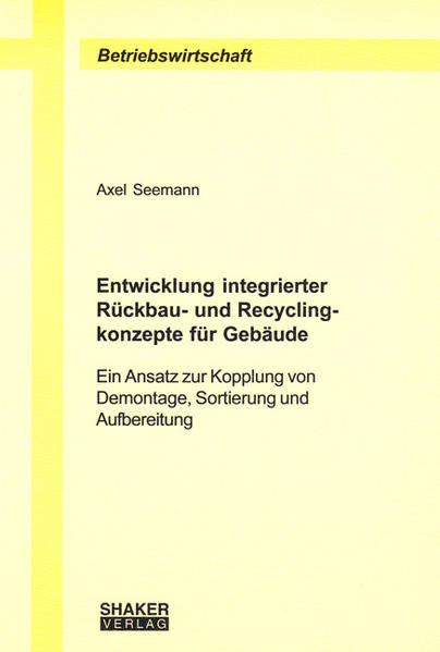 Entwicklung integrierter Rückbau- und Recyclingkonzepte für Gebäude