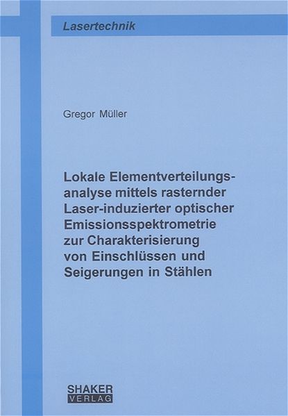 Lokale Elementverteilungsanalyse mittels rasternder Laser-induzierter optischer Emissionsspektrometrie zur Charakterisierung von Einschlüssen und Seigerungen in Stählen