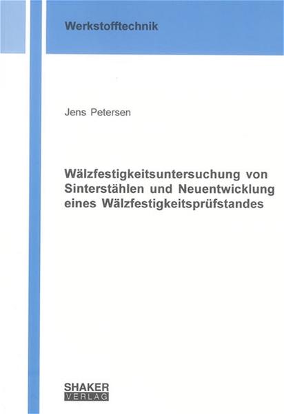 Wälzfestigkeitsuntersuchung von Sinterstählen und Neuentwicklung eines Wälzfestigkeitsprüfstandes