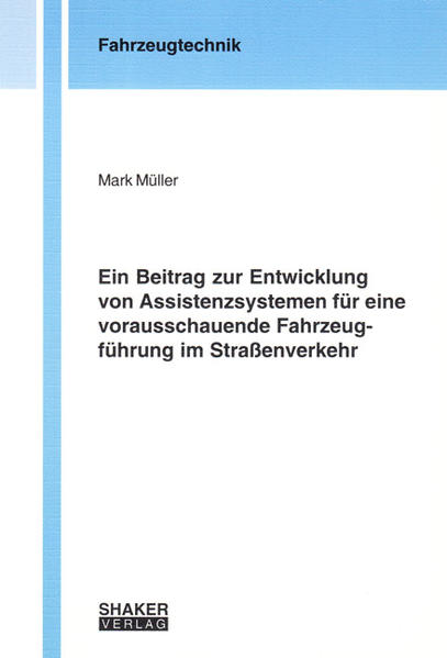Ein Beitrag zur Entwicklung von Assistenzsystemen für eine vorausschauende Fahrzeugführung im Straßenverkehr