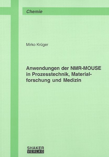 Anwendungen der NMR-MOUSE in Prozesstechnik, Materialforschung und Medizin