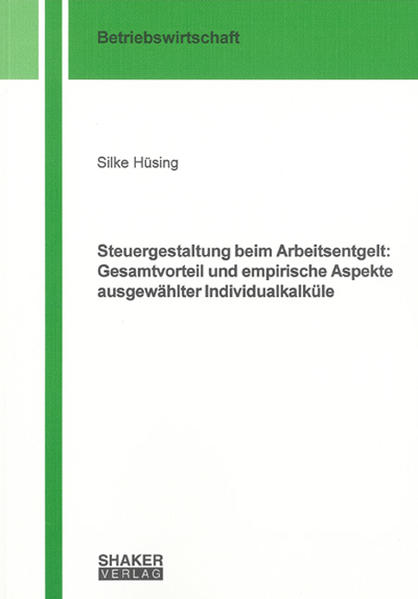 Steuergestaltung beim Arbeitsentgelt: Gesamtvorteil und empirische Aspekte ausgewählter Individualkalküle