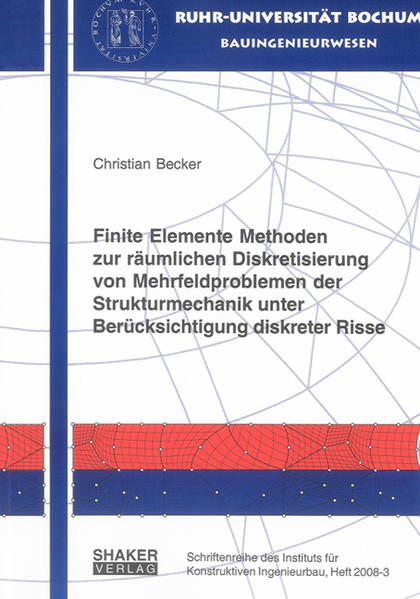 Finite Elemente Methoden zur räumlichen Diskretisierung von Mehrfeldproblemen der Strukturmechanik unter Berücksichtigung diskreter Risse