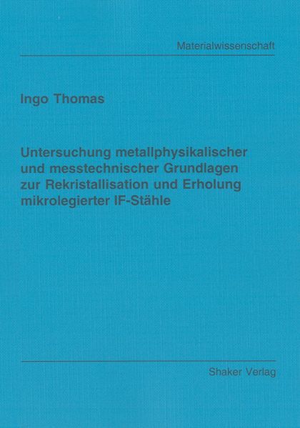 Untersuchung metallphysikalischer und messtechnischer Grundlagen zur Rekristallisation und Erholung mikrolegierter IF-Stähle