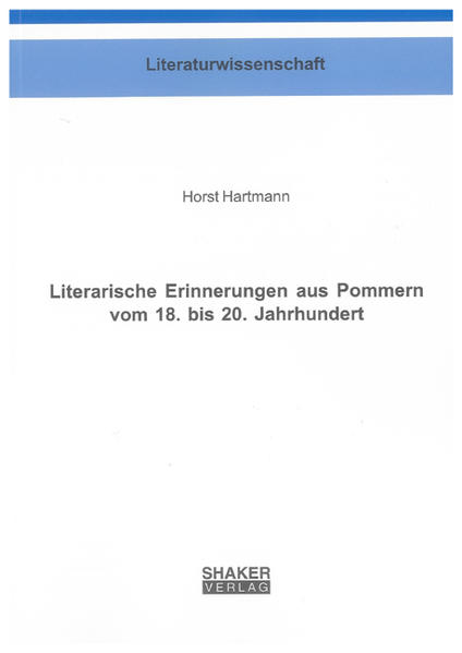 Literarische Erinnerungen aus Pommern vom 18. bis 20. Jahrhundert