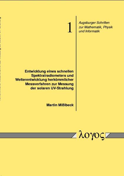 Entwicklung eines schnellen Spektralradiometers und Weiterentwicklung herkömmlicher Messverfahren zur Messung der solaren UV-Strahlung