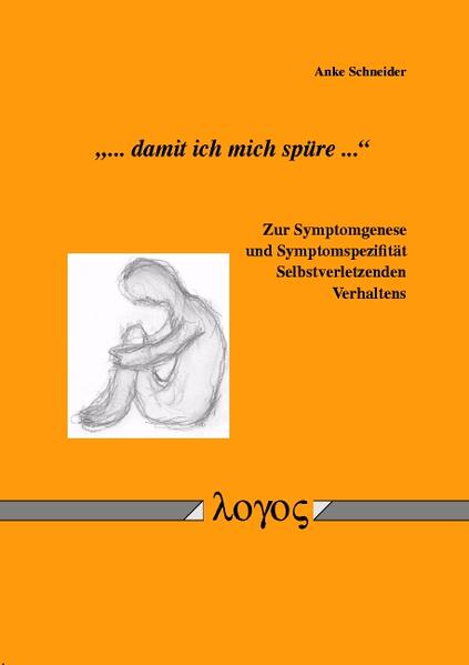 "... damit ich mich spüre ..." Zur Symptomgenese und Symptomspezifität Selbstverletzenden Verhaltens