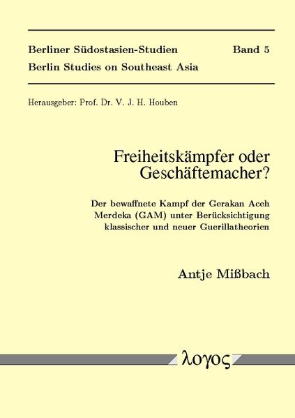 Freiheitskämpfer oder Geschäftemacher? Der bewaffnete Kampf der Gerakan Aceh Merdeka (GAM) unter Berücksichtigung klassischer und neuer Guerillatheorien