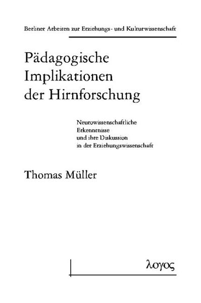 Pädagogische Implikationen der Hirnforschung. Neurowissenschaftliche Erkenntnisse und ihre Diskussion in der Erziehungswissenschaft