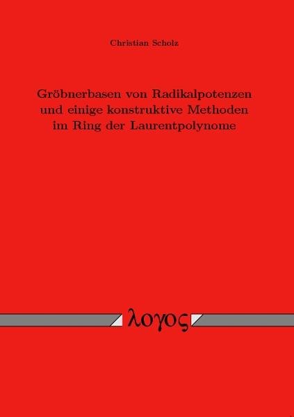 Gröbnerbasen von Radikalpotenzen und einige konstruktive Methoden im Ring der Laurentpolynome