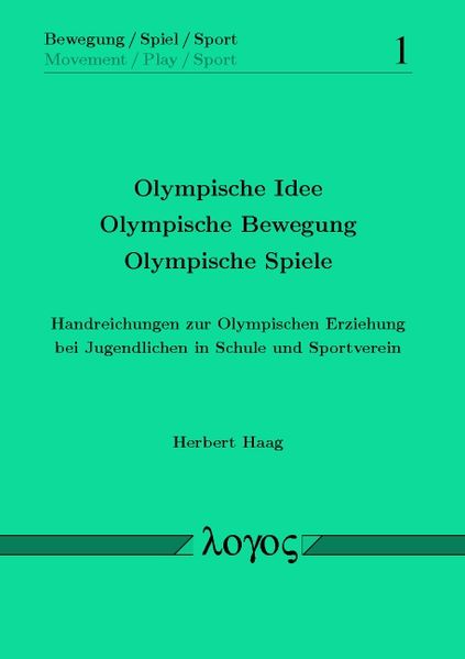 Olympische Idee - Olympische Bewegung -Olympische Spiele. Handreichungen zur Olympischen Erziehung bei Jugendlichen in Schule und Sportverein