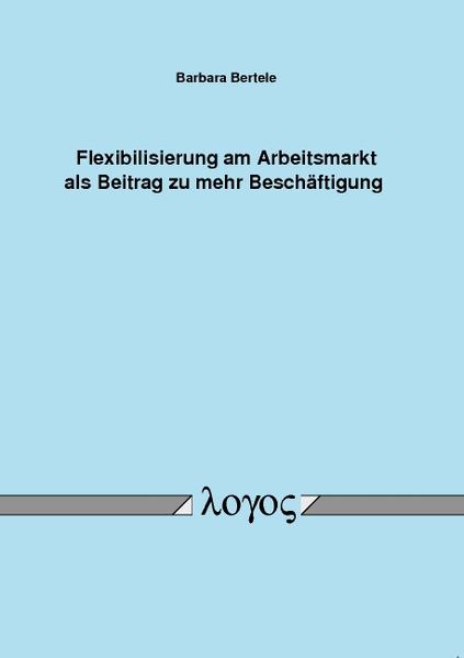 Flexibilisierung am Arbeitsmarkt als Beitrag zu mehr Beschäftigung