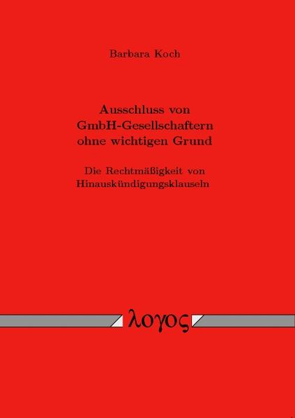 Ausschluss von GmbH-Gesellschaftern ohne wichtigen Grund. Die Rechtmäßigkeit von Hinauskündigungsklauseln