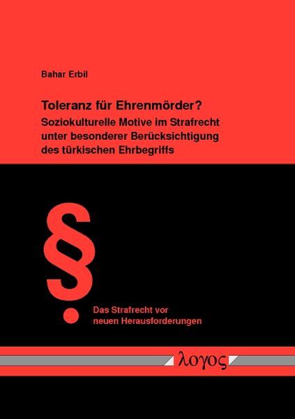 Toleranz für Ehrenmörder? Soziokulturelle Motive im Strafrecht unter besonderer Berücksichtigung des türkischen Ehrbegriffs