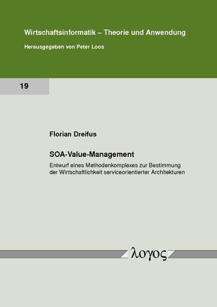 SOA-Value-Management: Entwurf eines Methodenkomplexes zur Bestimmung der Wirtschaftlichkeit serviceorientierter Architekturen