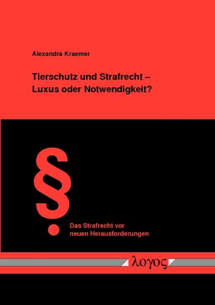 Tierschutz und Strafrecht - Luxus oder Notwendigkeit?