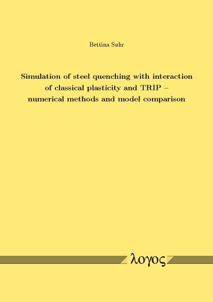 Simulation of steel quenching with interaction of classical plasticity and TRIP - numerical methods and  model comparison