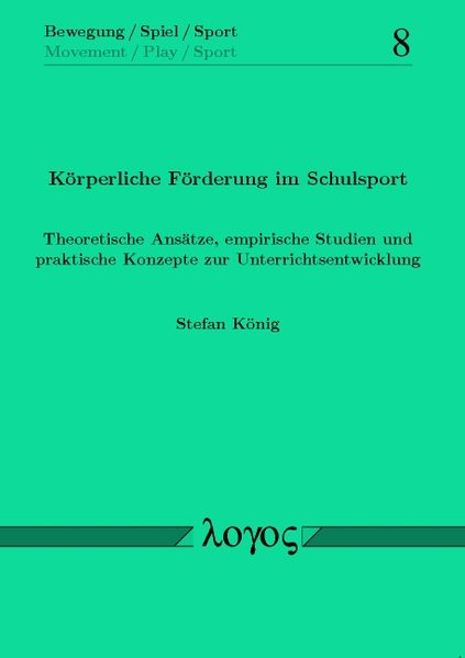 Körperliche Förderung im Schulsport. Theoretische Ansätze, empirische Studien und praktische Konzepte zur Unterrichtsentwicklung