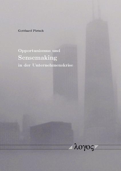 Opportunismus und Sensemaking in der Unternehmenskrise