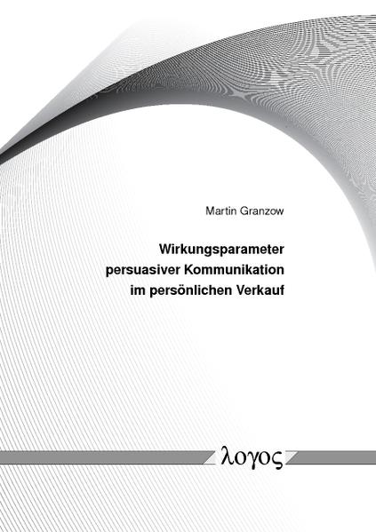 Wirkungsparameter persuasiver Kommunikation im persönlichen Verkauf