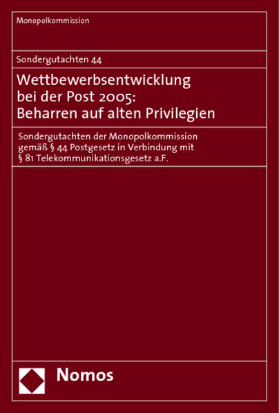 Sondergutachten 44. Wettbewerbsentwicklung bei der Post 2005: Beharren auf alten Privilegien