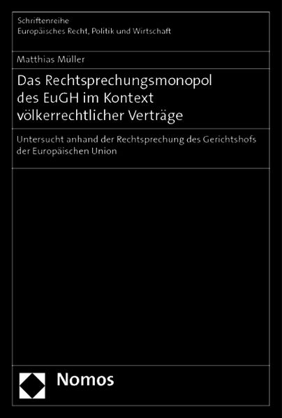 Das Rechtsprechungsmonopol des EuGH im Kontext völkerrechtlicher Verträge