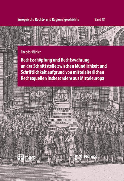 Rechtsschöpfung und Rechtswahrung an der Schnittstelle zwischen Mündlichkeit und Schriftlichkeit aufgrund von mittelalterlichen Rechtsquellen insbesondere aus Mitteleuropa