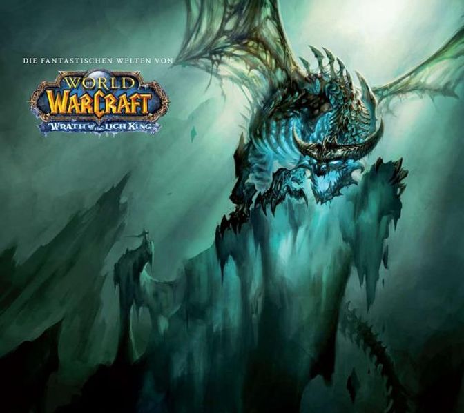 World of Warcraft Artbook . Die Fantastischen Welten von World of Warcraft: Wrath of The Lich King