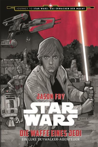 Star Wars: Die Waffe eines Jedi - Ein Luke Skywalker Abenteuer (Journey to Star Wars: Das Erwachen der Macht)