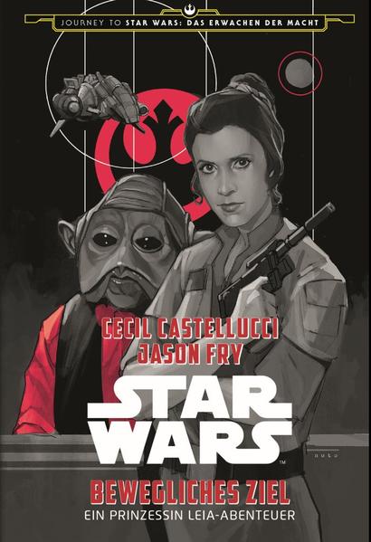 Star Wars: Bewegliches Ziel - Ein Prinzessin Leia-Abenteuer (Journey to Star Wars: Das Erwachen der Macht)