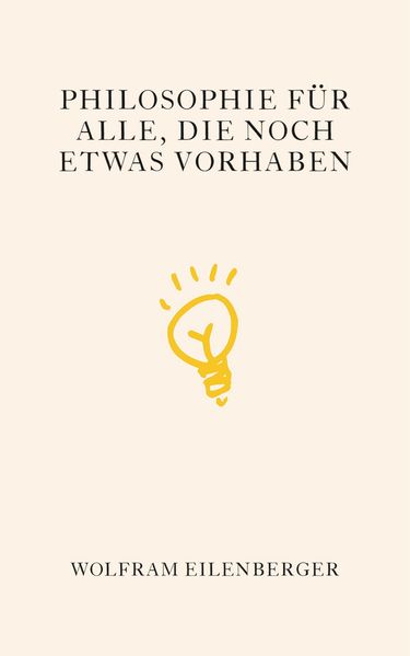 Philosophie für alle, die noch etwas vorhaben