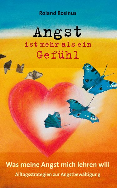 Angst ist mehr als ein Gefühl. Was meine Angst mich lehren will.