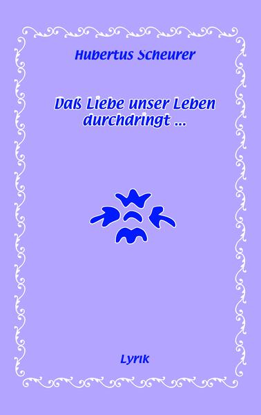 Daß Liebe unser Leben durchdringt...