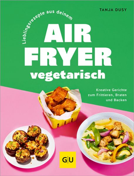 Lieblingsrezepte aus deinem Airfryer – vegetarisch