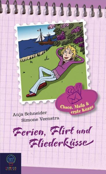 Chaos, Mails & erste Küsse - Ferien, Flirt und Fliederküsse