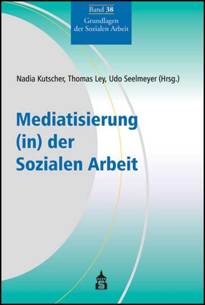 Mediatisierung (in) der Sozialen Arbeit