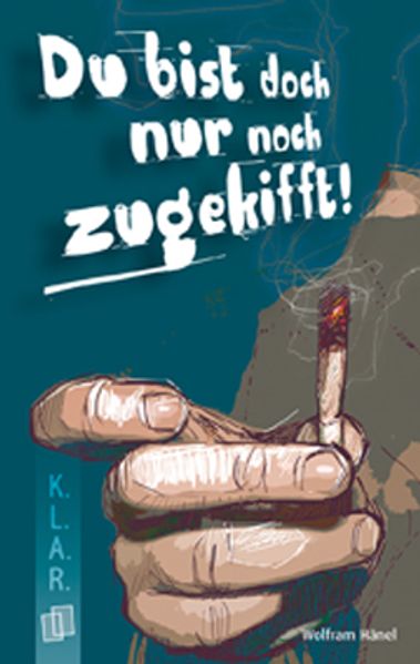 K.L.A.R. - Taschenbuch Du bist doch nur noch zugekifft!