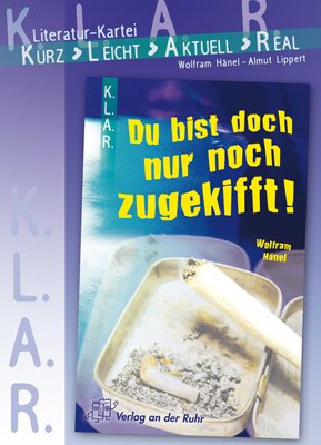 K.L.A.R. - Literatur-Kartei: Du bist doch nur noch zugekifft!