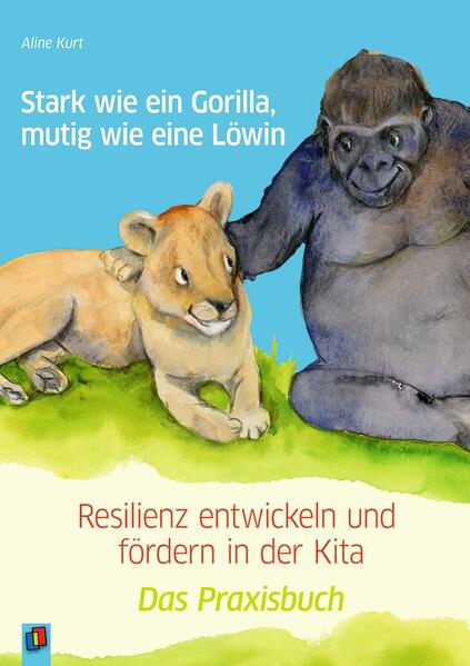 Stark wie ein Gorilla, mutig wie eine Löwin – Resilienz entwickeln und fördern in der Kita