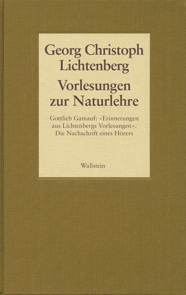 Vorlesungen zur Naturlehre. Gottlieb Gamauf: »Erinnerungen aus Lichtenbergs Vorlesungen«. Die Nachschrift eines Hörers